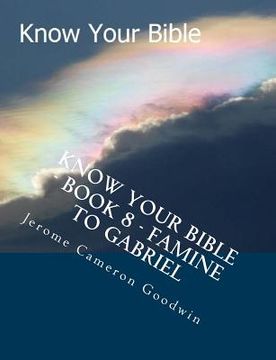 portada Know Your Bible - Book 8 - Famine To Gabriel: Know Your Bible Series (en Inglés)