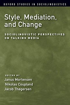 portada Style, Mediation, and Change: Sociolinguistic Perspectives on Talking Media (Oxford Studies in Sociolinguistics) (en Inglés)