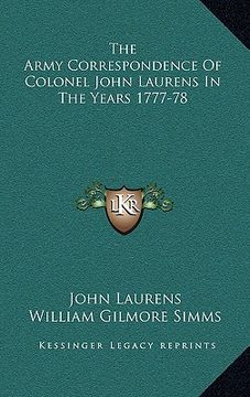 portada the army correspondence of colonel john laurens in the years 1777-78 (en Inglés)