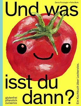 portada Und was Isst du Dann? Ein Kochbuch Über Leckerstes. Glutenfrei, Pflanzlich, Zuckerlos (in German)