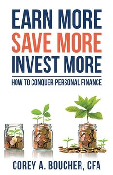 portada Earn More Save More Invest More: How to Conquer Personal Finance (en Inglés)