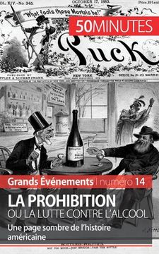 portada La Prohibition ou la lutte contre l'alcool: Une page sombre de l'histoire américaine (en Francés)