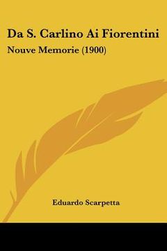 portada Da S. Carlino Ai Fiorentini: Nouve Memorie (1900) (en Italiano)