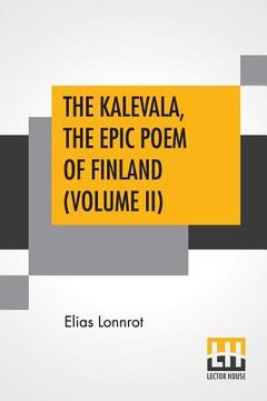 portada The Kalevala, The Epic Poem Of Finland (Volume II): Translated By John Martin Crawford (en Inglés)