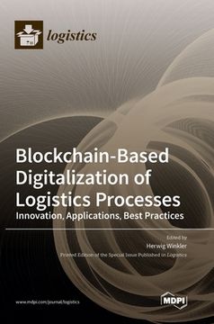 portada Blockchain-Based Digitalization of Logistics Processes-Innovation, Applications, Best Practices (en Inglés)