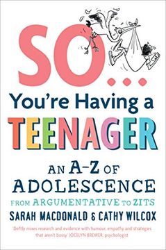 portada So. You're Having a Teenager: An a-z of Adolescence From Argumentative to Zits (en Inglés)