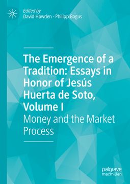 portada The Emergence of a Tradition: Essays in Honor of Jesús Huerta de Soto, Volume I: Money and the Market Process (en Inglés)