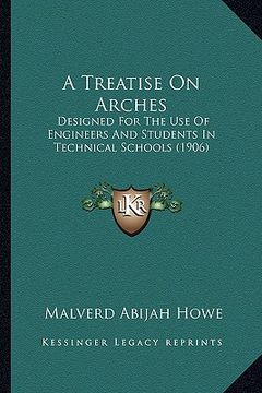 portada a treatise on arches: designed for the use of engineers and students in technical schools (1906) (in English)