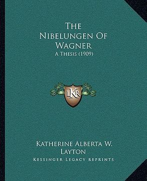 portada the nibelungen of wagner: a thesis (1909) (in English)