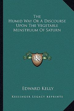 portada the humid way or a discourse upon the vegetable menstruum of saturn (in English)