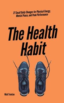 portada The Health Habit: 27 Small Daily Changes for Physical Energy, Mental Peace, and Peak Performance