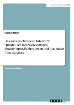 portada Das wissenschaftliche Interview. Qualitativer Interviewleitfaden, Verzerrungen, Fehlerquellen und qualitative Inhaltsanalyse (in German)