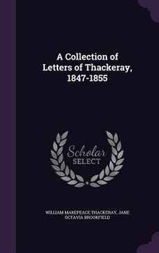 portada A Collection of Letters of Thackeray, 1847-1855 (in English)
