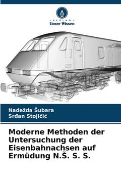 portada Moderne Methoden der Untersuchung der Eisenbahnachsen auf Ermüdung N.S. S. S. (in German)