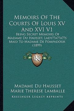 portada memoirs of the courts of louis xv and xvi v1: being secret memoirs of madame du hausset, ladyacentsa -a cebeing secret memoirs of madame du hausset, l (en Inglés)