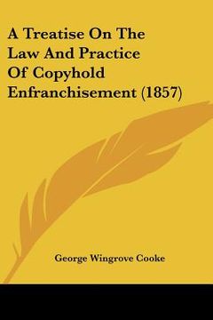 portada a treatise on the law and practice of copyhold enfranchisement (1857)