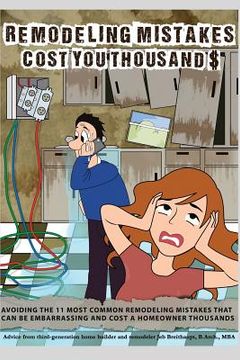 portada Remodeling Mistakes Cost You Thousands: Avoiding the 11 most embarrassing remodeling mistakes (en Inglés)