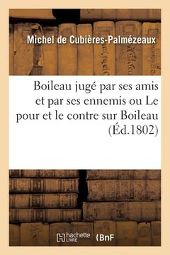 portada Boileau jugé par ses amis et par ses ennemis ou Le pour et le contre sur Boileau (en Francés)