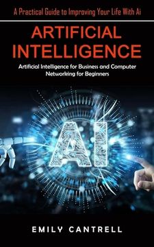 portada Artificial Intelligence: A Practical Guide to Improving Your Life With Ai (Artificial Intelligence for Business and Computer Networking for Beg (en Inglés)