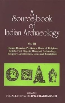 portada A Source-Book of Indian Archaeology, Vol. Iii: Human Remains, Prehistoric Roots of Religious Beliefs, First Steps in Historical Archaeology: Sculpture, Architecture, Coins and Inscripts