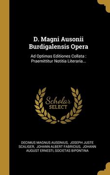 portada D. Magni Ausonii Burdigalensis Opera: Ad Optimas Editiones Collata: Praemittitur Notitia Literaria...