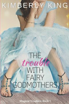 portada The Trouble with Fairy Godmothers (en Inglés)