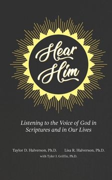 portada Hear Him: Listening to the Voice of God in Scriptures and in Our Lives (en Inglés)