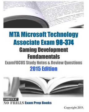 portada MTA Microsoft Technology Associate Exam 98-374 Gaming Development Fundamentals ExamFOCUS Study Notes & Review Questions 2015 Edition (en Inglés)