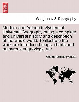 portada modern and authentic system of universal geography being a complete and universal history and description of the whole world. to illustrate the work a (en Inglés)