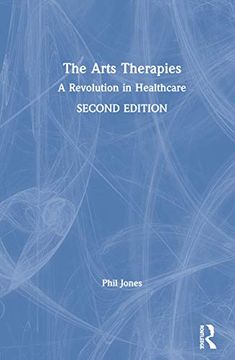 portada The Arts Therapies: A Revolution in Healthcare (en Inglés)