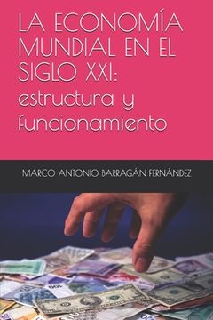 portada La EconomÍa Mundial En El Siglo Xxi: Estructura Y Funcionamiento (spanish Edition) (in Spanish)