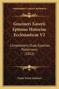portada Gmeineri Xaverii Epitome Historiae Ecclesiasticae V2: Complectens Duas Epochas Posteriores (1822) (en Latin)