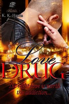 portada Love Drug: Love is a drug that should be handled with extreme caution; may cause a mixture of emotions...