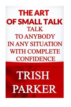 portada The Art of Small Talk: Talk To Anybody in Any Situation With Complete Confidence