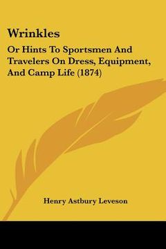 portada wrinkles: or hints to sportsmen and travelers on dress, equipment, and camp life (1874) (in English)