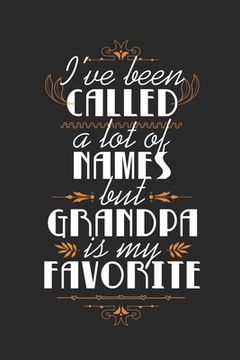 portada I've Been Called A Lot Of Names But Grandpa Is My Favorite: Cute Retro Quote For Families Grandfathers And Grandsons (Christmas/Birthdays/Anniversarie (en Inglés)