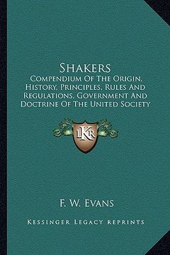 portada shakers: compendium of the origin, history, principles, rules and regulations, government and doctrine of the united society of (in English)