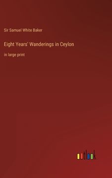 portada Eight Years' Wanderings in Ceylon: in large print (in English)