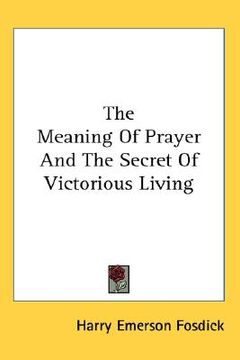 portada the meaning of prayer and the secret of victorious living (en Inglés)