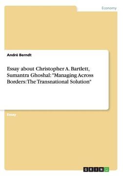 portada Essay about Christopher A. Bartlett, Sumantra Ghoshal: "Managing Across Borders: The Transnational Solution" (en Inglés)