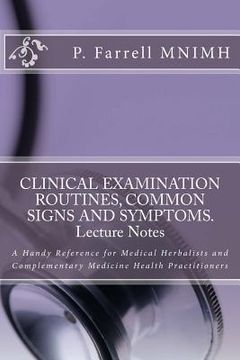 portada CLINICAL EXAMINATION ROUTINES, COMMON SIGNS AND SYMPTOMS. Lecture Notes: A Handy Reference for Medical Herbalists and Complementary Medicine Health Pr (en Inglés)