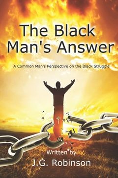 portada The Black Man's Answer: A Common Man's Perspective on the Black Struggle (en Inglés)