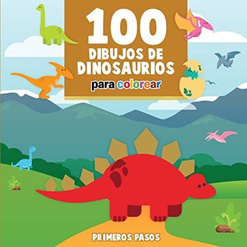Libro 100 Dibujos de Dinosaurios Para Colorear: Libro Infantil Para Pintar  (Primeros Pasos), Primeros Pasos, ISBN 9781640810556. Comprar en Buscalibre