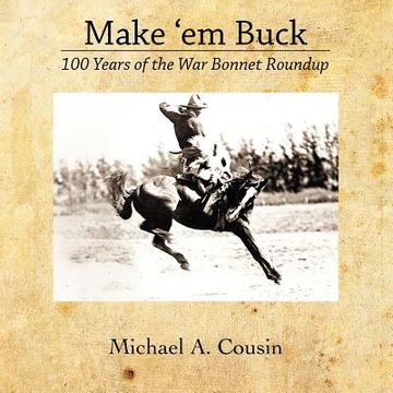 portada make 'em buck: 100 years of the war bonnet roundup (en Inglés)