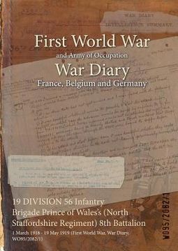 portada 19 DIVISION 56 Infantry Brigade Prince of Wales's (North Staffordshire Regiment) 8th Battalion: 1 March 1918 - 19 May 1919 (First World War, War Diary