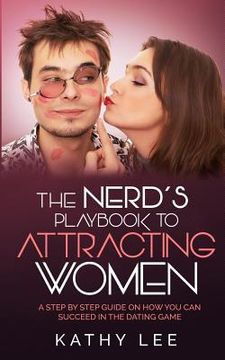portada The Nerd's Playbook to Attracting Women: A Step by Step guide on how you can succeed in the Dating Game (en Inglés)