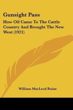 portada gunsight pass: how oil came to the cattle country and brought the new west (1921) (en Inglés)