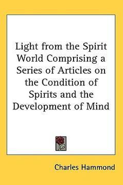 portada light from the spirit world: comprising a series of articles on the condition of spirits and the development of mind (en Inglés)