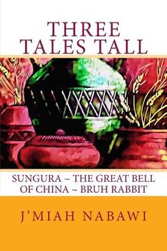 portada Three Tales Tall: Sungura. The Great Bell of China. Bruh Rabbit (in English)
