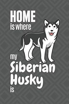 portada Home is Where my Siberian Husky is: For Siberian Husky dog Fans (en Inglés)